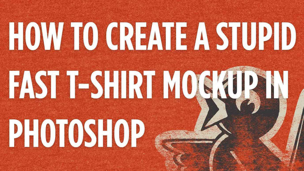 How to Create a Stupid Fast T-Shirt Mock-Up