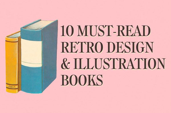 10 Must-Read Retro Graphic Design and Illustration Books - RetroSupply Co.